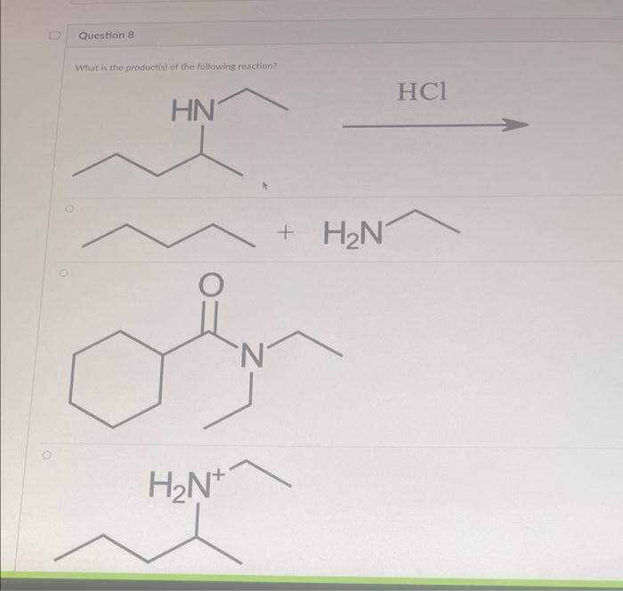 Question 8 What Is The Product S Of The Following Reaction Hn O H N H N Hci Name The Following Molecule O N D The 1