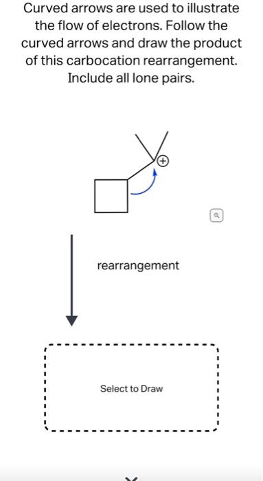Curved Arrows Are Used To Illustrate The Flow Of Electrons Follow The Curved Arrows And Draw The Product Of This Carboc 1