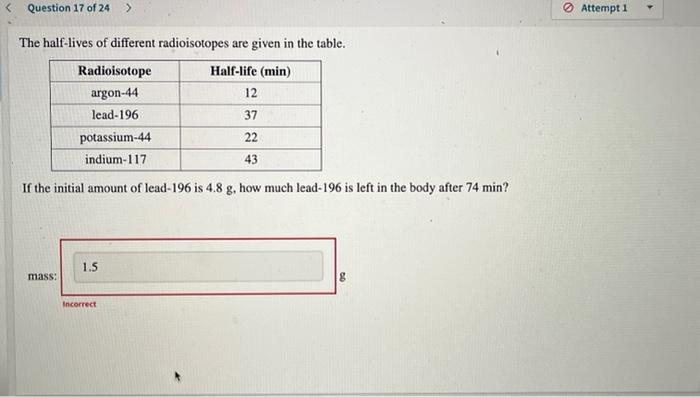 Question 17 Of 24 The Half Lives Of Different Radioisotopes Are Given In The Table Half Life Min 12 37 22 43 Radioi 1