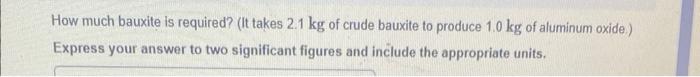An Aluminum Plant Produces 91 Million Kg Of Aluminum Per Year How Much Bauxite Is Required It Takes 2 1 Kg Of Crude 2
