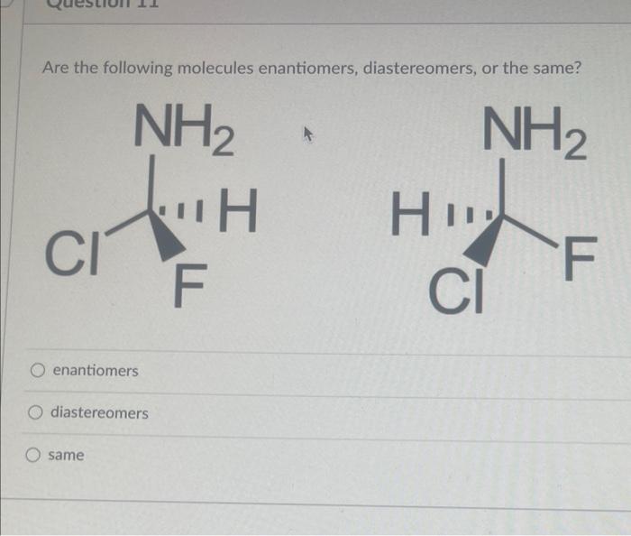 Are The Following Molecules Enantiomers Diastereomers Or The Same Nh Nh Chih F Enantiomers Diastereomers Same A Hu 1