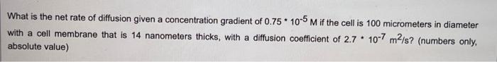What Is The Net Rate Of Diffusion Given A Concentration Gradient Of 0 75 10 5 M If The Cell Is 100 Micrometers In Diame 1