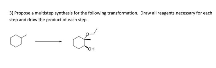 Propose A Multipstep Synthesis For The Following Transformation Draw All Reagents Necessary For Each Steo And Draw The 1