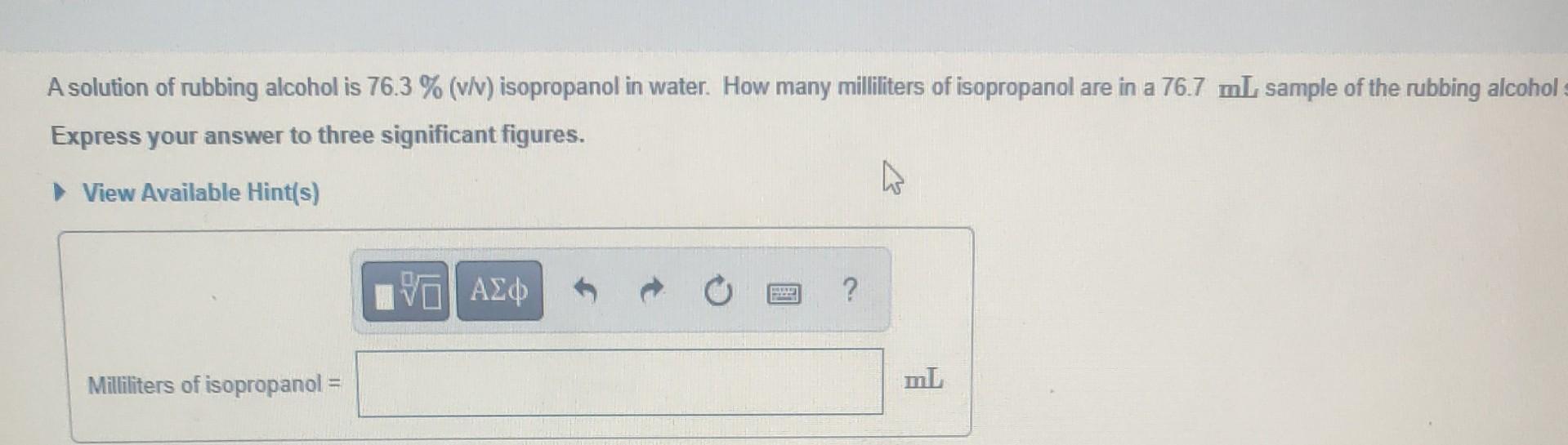 A Solution Of Rubbing Alcohol Is 76 3 V V Isopropanol In Water How Many Isopropanol Are In A 76 7ml Sample Of The Rubb 1