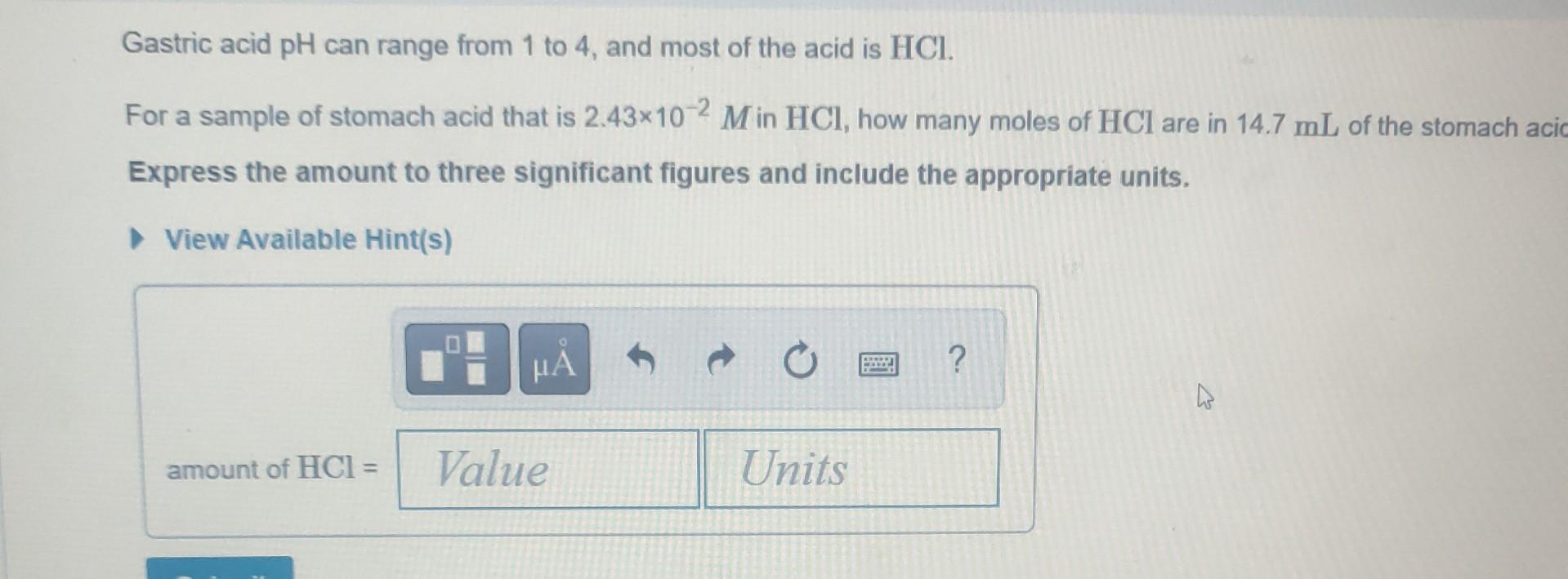Gastric Acid Ph Can Range From 1 To 4 And Most Of The Acid Is Hci For A Sample Of Stomach Acid That Is 2 43x10 2 Min H 1