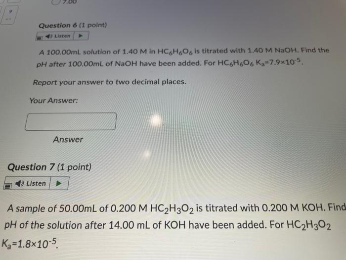 9 Question 6 1 Point 4 Listen A 100 00ml Solution Of 1 40 M In Hc6h O6 Is Titrated With 1 40 M Naoh Find The Ph After 1