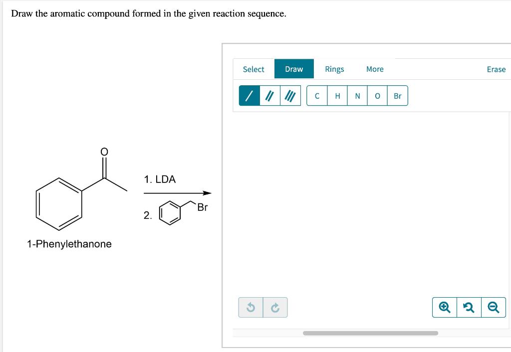 Draw The Aromatic Compound Formed In The Given Reaction Sequence Ol 1 Phenylethanone 1 Lda 2 Br Select G G Draw Rings 1