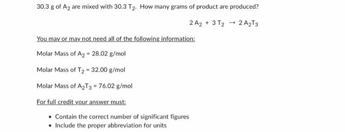 30 3 G Of A Are Mixed With 30 3 T2 How Many Grams Of Product Are Produced 2 A2 3 T2 2 A2t3 You May Or May Not Nee 1