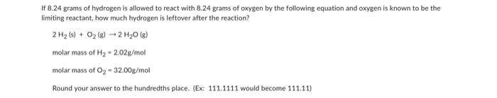 If 8 24 Grams Of Hydrogen Is Allowed To React With 8 24 Grams Of Oxygen By The Following Equation And Oxygen Is Known To 1