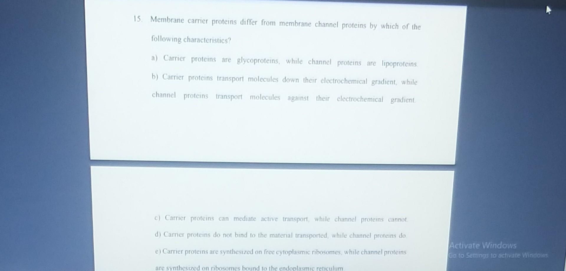 15 Membrane Carrier Proteins Differ From Membrane Channel Proteins By Which Of The Following Characteristics A Carrie 1