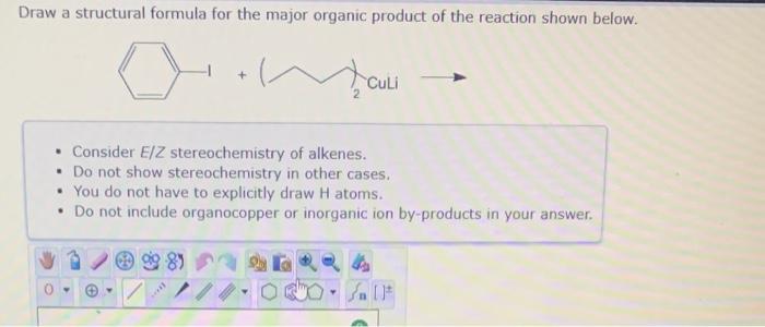 Draw A Structural Formula For The Major Organic Product Of The Reaction Shown Below 0 Culi Consider E Z Stereochemist 1