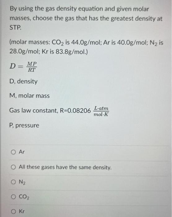 By Using The Gas Density Equation And Given Molar Masses Choose The Gas That Has The Greatest Density At Stp Molar Ma 1
