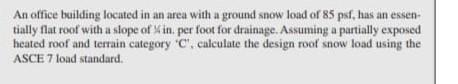 An Office Building Located In An Area With A Ground Snow Load Or 85 Psf Has An Essen Tially Flat Roof With A Slope Of M 1