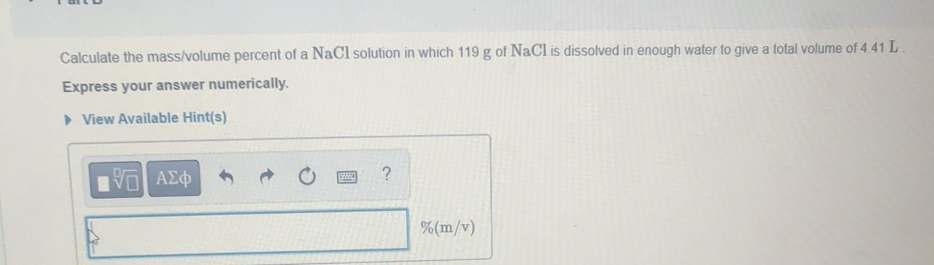 Calculate The Mass Volume Precent Of A Nacl Solution In Which 119 G Of Nacl Is Dissolved Enough Water To Give A Total 1