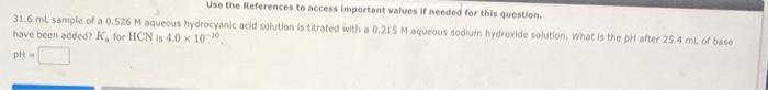 Use The References To Access Important Values If Needed For This Question 31 6 Ml Sample Of A 0 526 M Aqueous Hydrocyan 1