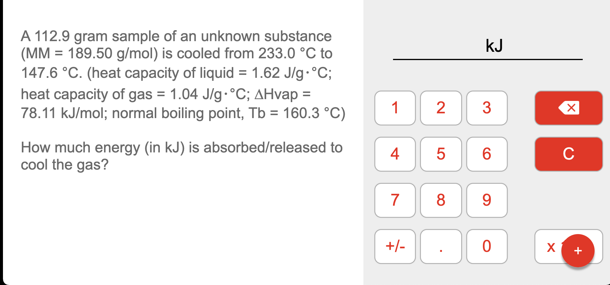 A 112 9 Gram Sample Of An Unknown Substance Mm 189 50 G Mol Is Cooled From 233 0 C To 147 6 C Heat Capacity Of L 1
