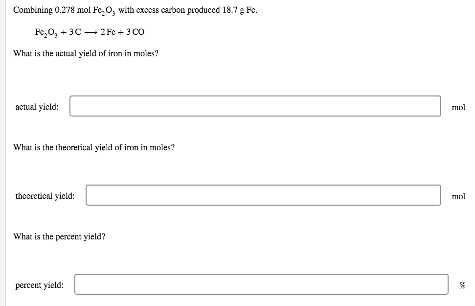 Combining 0 278 Mol Fe O3 With Excess Carbon Produced 18 7 G Fe Fe O3 3c 2fe 3 Co What Is The Actual Yield Of Iron 1