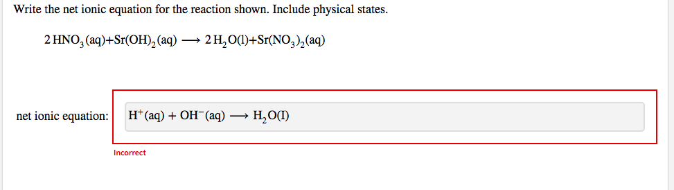 Write The Net Ionic Equation For The Reaction Shown Include Physical States 2 Hno3 Aq Sr Oh Aq 2 H O 1 Sr No3 1