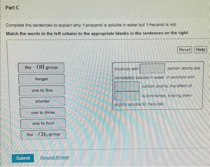 Part C Complete The Sentences To Explain Why 1 Propanol Is Soluble In Water But 1 Hexanol Is Not Match The Words In The 1
