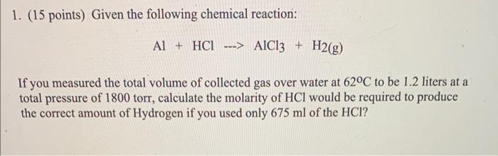 1 15 Points Given The Following Chemical Reaction Al Hci Aic13 H2 G If You Measured The Total Volume Of Co 1