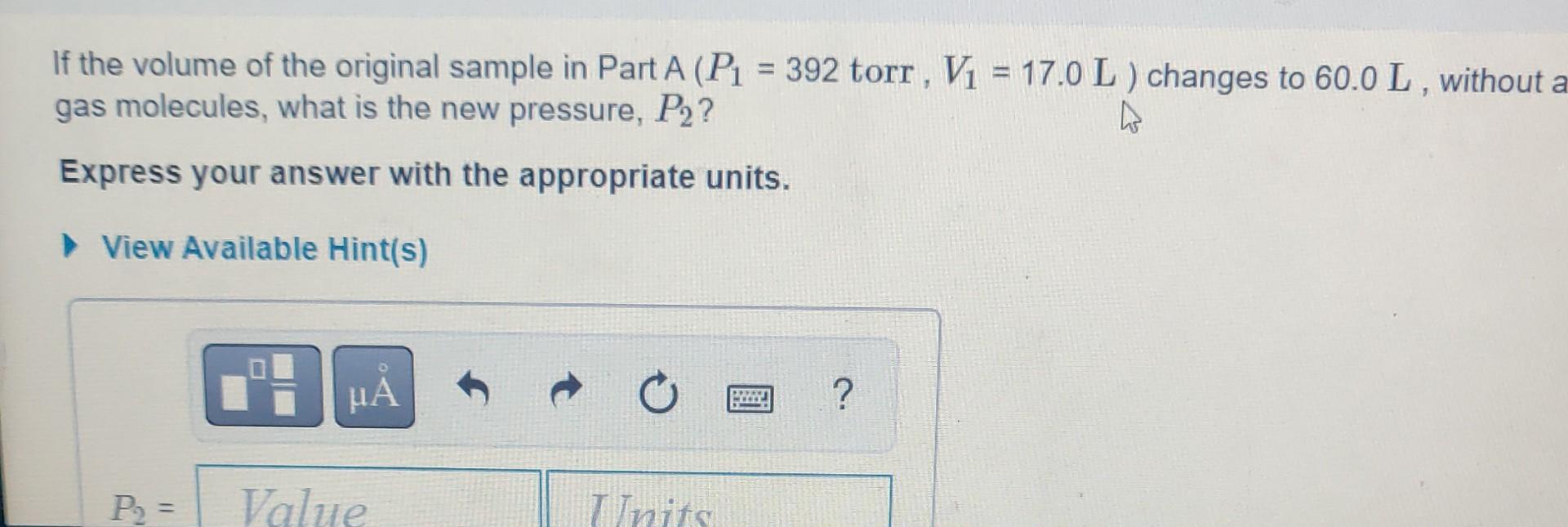 If The Volume Of The Original Sample In Part A P1 392 Torr V1 17 0l Changes To 60 0l Without It Changing The Tempe 1