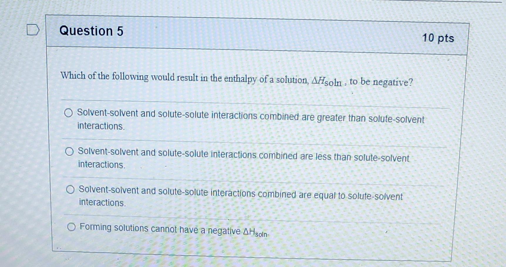 Question 5 Which Of The Following Would Result In The Enthalpy Of A Solution Ahsoln To Be Negative Solvent Solvent An 1