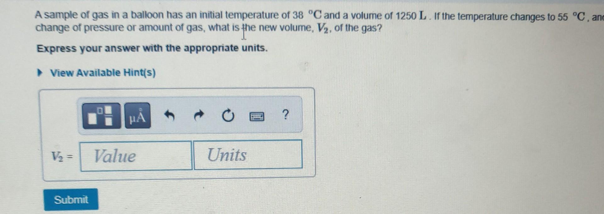 A Simple And A Balloon Has Initial Temperature Of 38c And The Volume Of 1250 L If The Temperature Changes To 55c And T 1