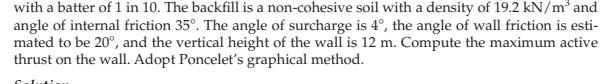With A Batter Of 1 In 10 The Backfill Is A Non Cohesive Soil With A Density Of 19 2 Kn M And Angle Of Internal Frictio 1