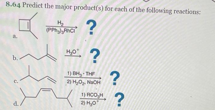 8 64 Predict The Major Product S For Each Of The Following Reactions A B C D H Pph3 3rhci H O 1 Bh3 Thf 2 1