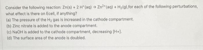 Consider The Following Reaction Zn S 2 H Aq Zn Aq H G For Each Of The Following Perturbations What Eff 1