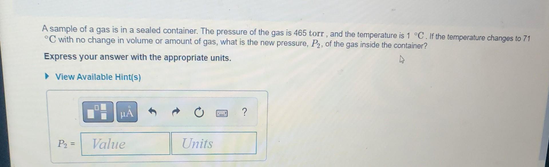 A Sample Of A Gas Is Sealed In A Container The Pressure Of The Gas Is 465 Torr And The Temperature Is 1c If The Temper 1