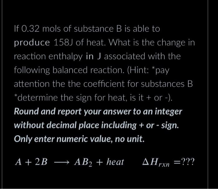 If 0 32 Mols Of Substance B Is Able To Produce 158j Of Heat What Is The Change In Reaction Enthalpy In J Associated Wit 1