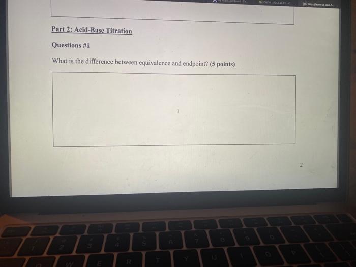Part 2 Acid Base Titration Questions 1 What Is The Difference Between Equivalence And Endpoint 5 Points W E R S I 7 1