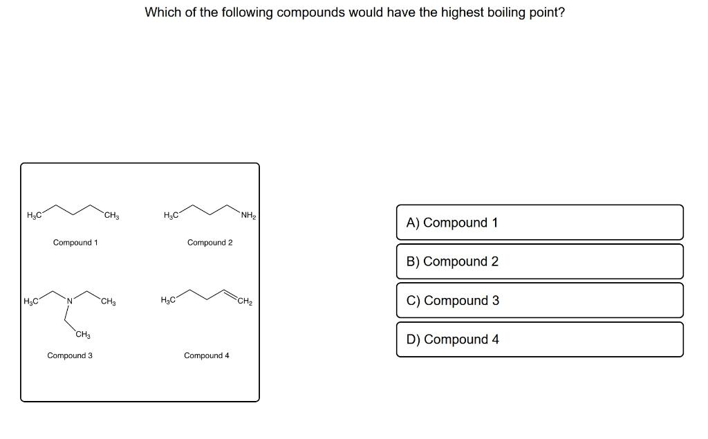 H C H C Compound 1 Ch3 Compound 3 Ch3 Ch Which Of The Following Compounds Would Have The Highest Boiling Point H C H 1