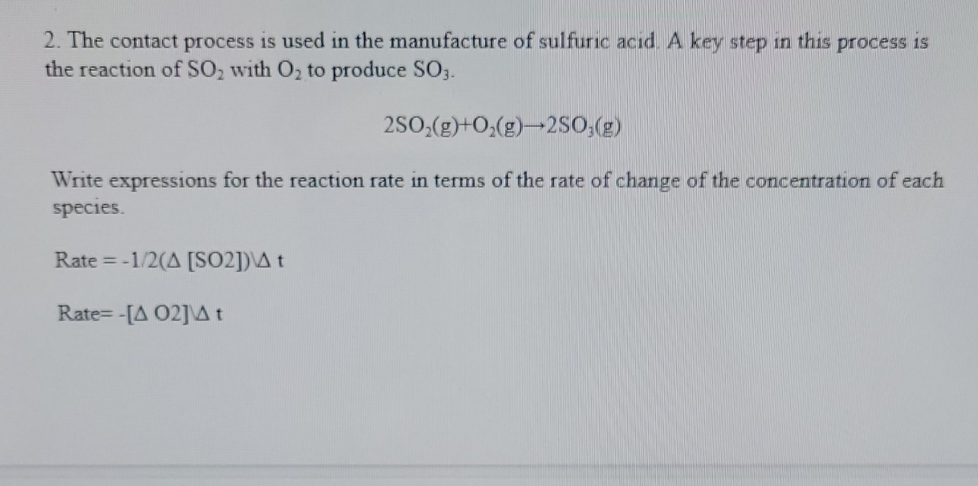 2 The Contact Process Is Used In The Manufacture Of Sulfuric Acid A Key Step In This Process Is The Reaction Of So Wi 1