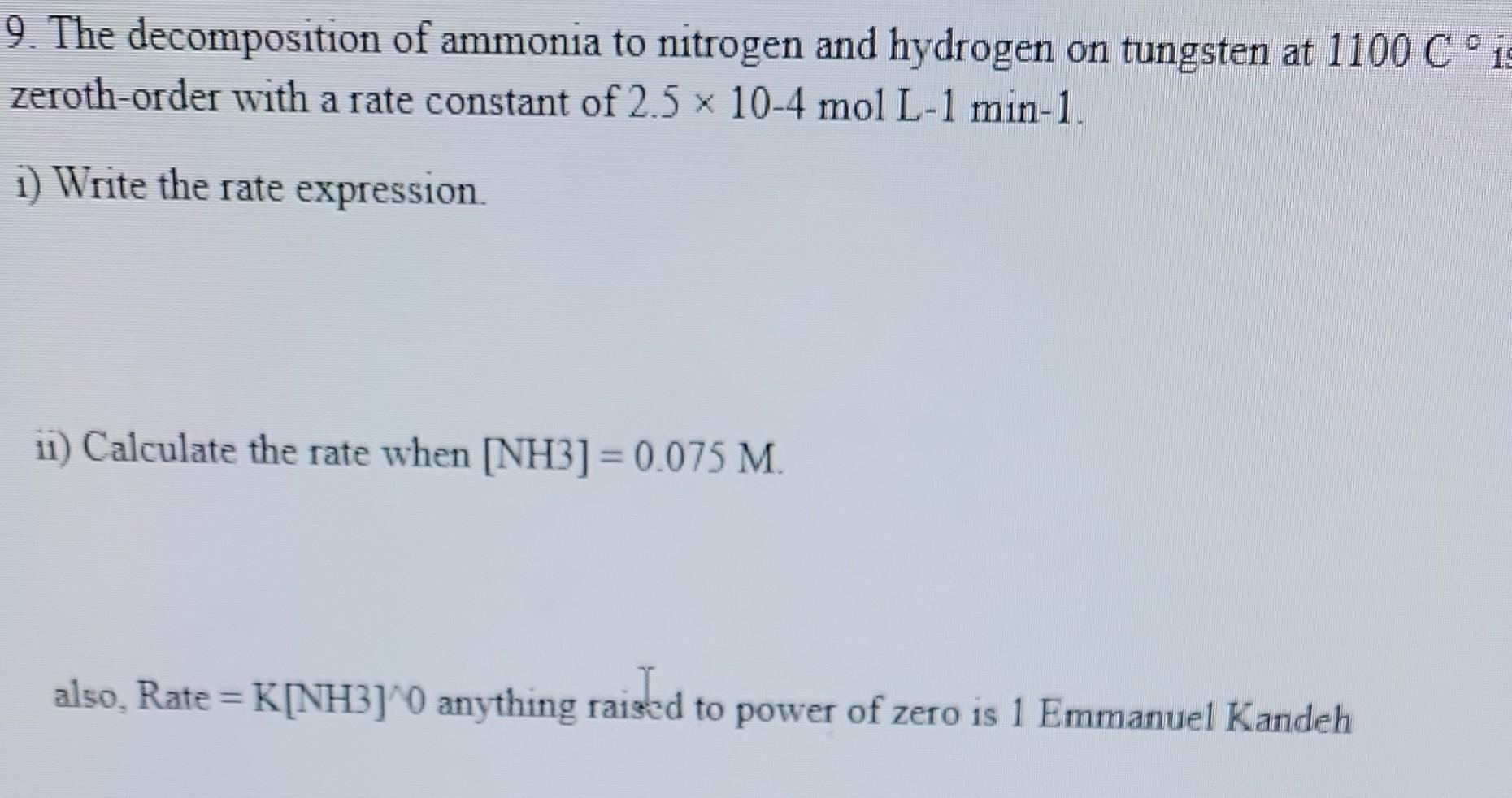 9 The Decomposition Of Ammonia To Nitrogen And Hydrogen On Tungsten At 1100 C Is Zeroth Order With A Rate Constant Of 1