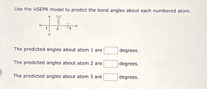 Use The Vsepr Model To Predict The Bond Angles About Each Numbered Atom 0 The Predicted Angles About Atom 1 Are The P 1