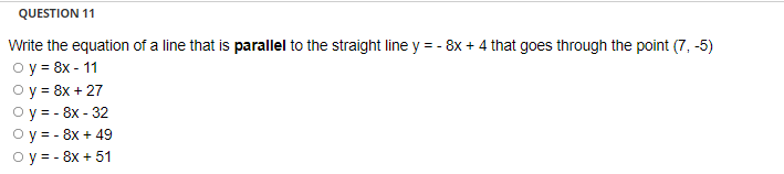 Question 11 Write The Equation Of A Line That Is Parallel To The Straight Line Y 8x 4 That Goes Through The Poin 1