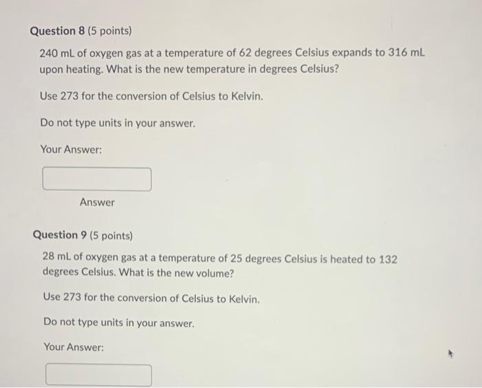 Question 8 5 Points 240 Ml Of Oxygen Gas At A Temperature Of 62 Degrees Celsius Expands To 316 Ml Upon Heating What I 1