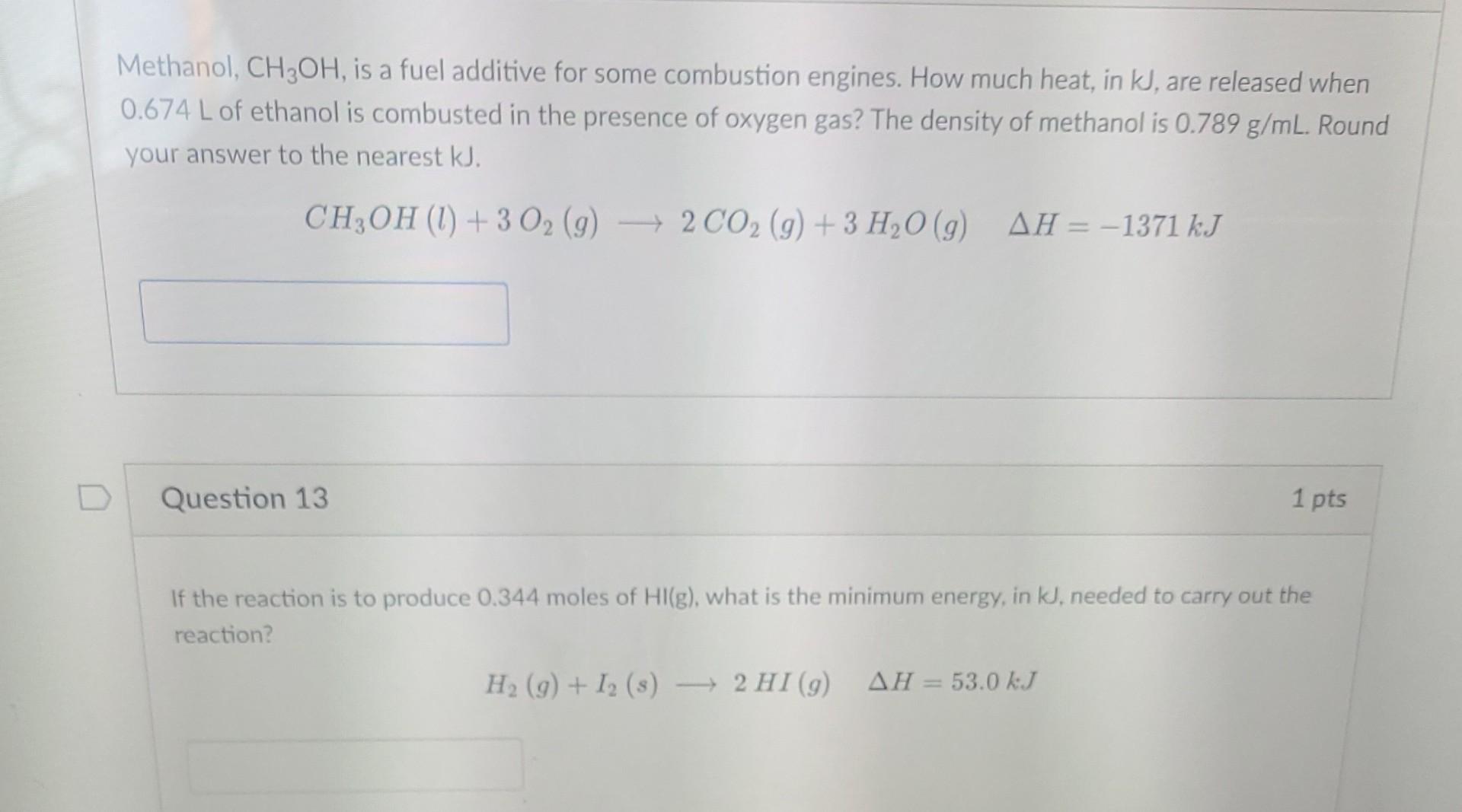 1 Methanol Ch3oh Is A Fuel Additive For Some Combustion Engines How Much Heat In Kj Are Released When 0 674 L 1