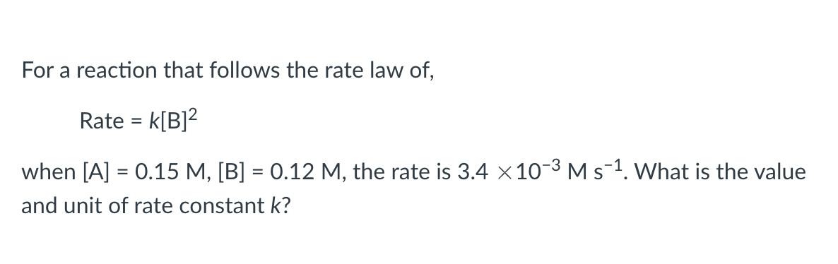 For A Reaction That Follows The Rate Law Of Rate K B When A 0 15 M B 0 12 M The Rate Is 3 4 10 M S 1