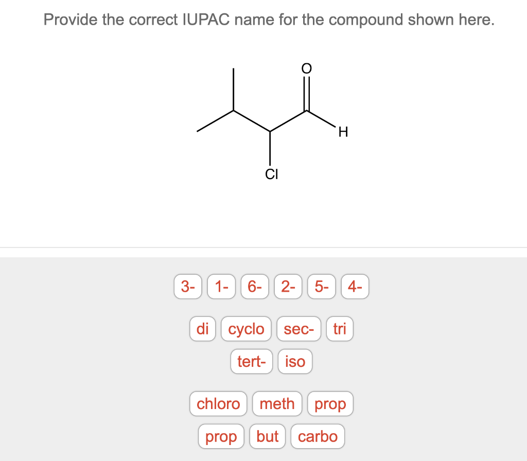 Provide The Correct Iupac Name For The Compound Shown Here Te H 3 1 6 2 5 4 Di Cyclo Sec Tri Tert Iso Chloromet 1