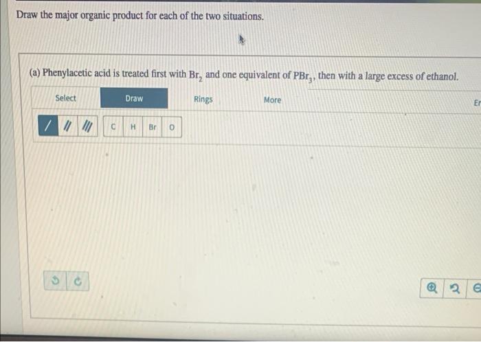 Draw The Major Organic Product For Each Of The Two Situations A Phenylacetic Acid Is Treated First With Br And One E 1