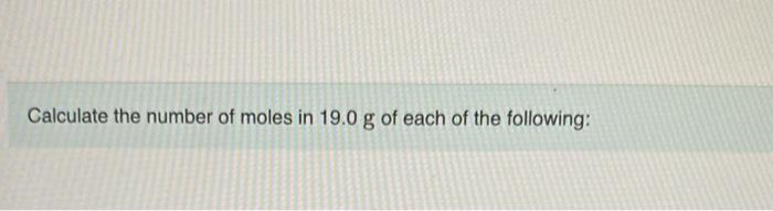 Calculate The Number Of Moles In 19 0 G Of Each Of The Following Part A He Express Your Answer With The Appropriate 1