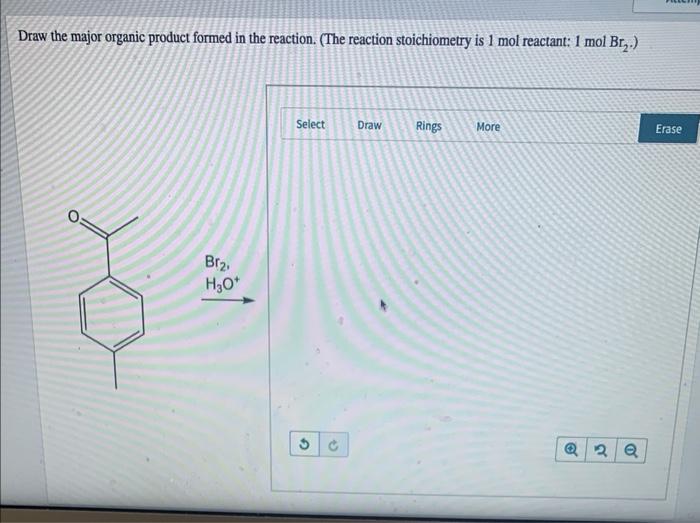 Draw The Major Organic Product Formed In The Reaction The Reaction Stoichiometry Is 1 Mol Reactant 1 Mol Br Br H 1