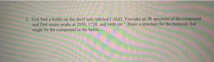 2 You Find A Bottle On The Shelf Only Labeled C3h6o You Take An Ir Spectrum Of The Compound And Find Major Peaks At 29 1