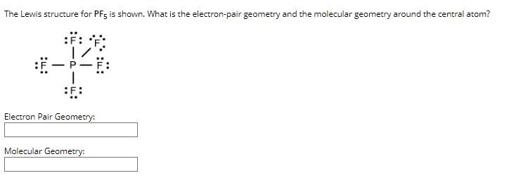 The Lewis Structure For Pfs Is Shown What Is The Electron Pair Geometry And The Molecular Geometry Around The Central A 1