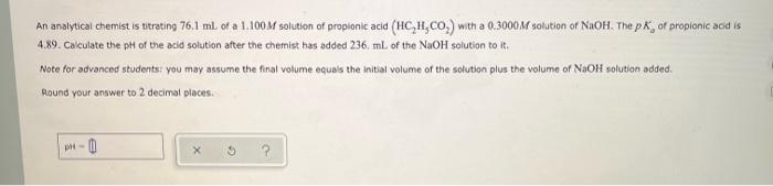 An Analytical Chemist Is Titrating 76 1 Ml Of A 1 100 M Solution Of Propionic Acid Hc2h Co2 With A 0 3000 M Solution 1