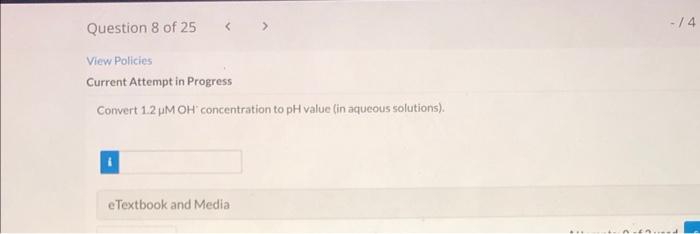 Question 8 Of 25 View Policies Current Attempt In Progress Convert 1 2 Um Oh Concentration To Ph Value In Aqueous Solu 1