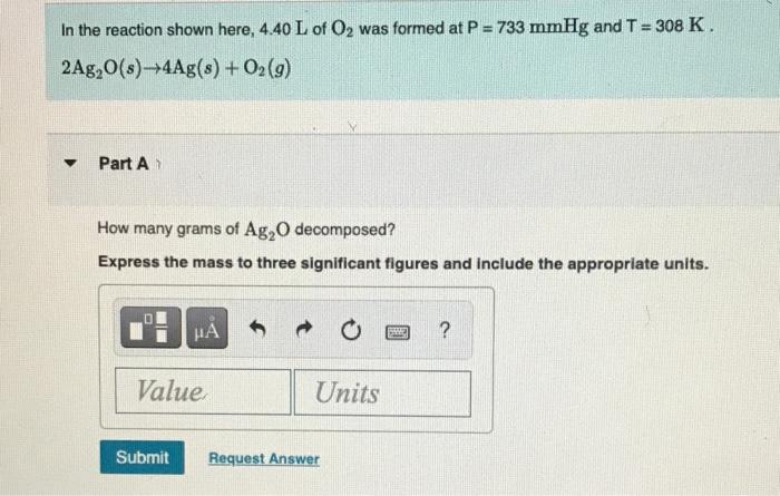 In The Reaction Shown Here 4 40 L Of O Was Formed At P 733 Mmhg And T 308 K 2ag O S 4ag S O2 G Part A How 1